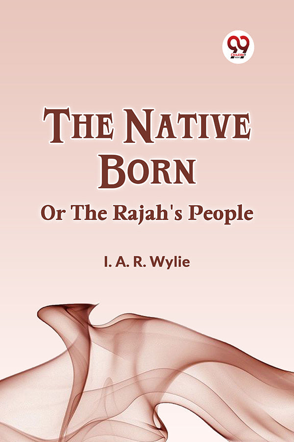 The Native Born OR THE RAJAH'S PEOPLE