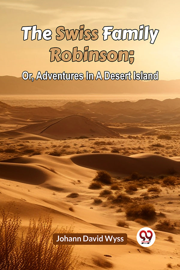 The Swiss Family Robinson or, Adventures in a Desert Island