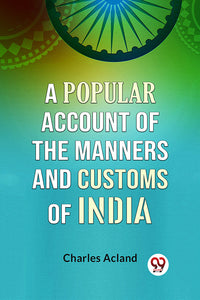 A Popular Account of the Manners and Customs of India