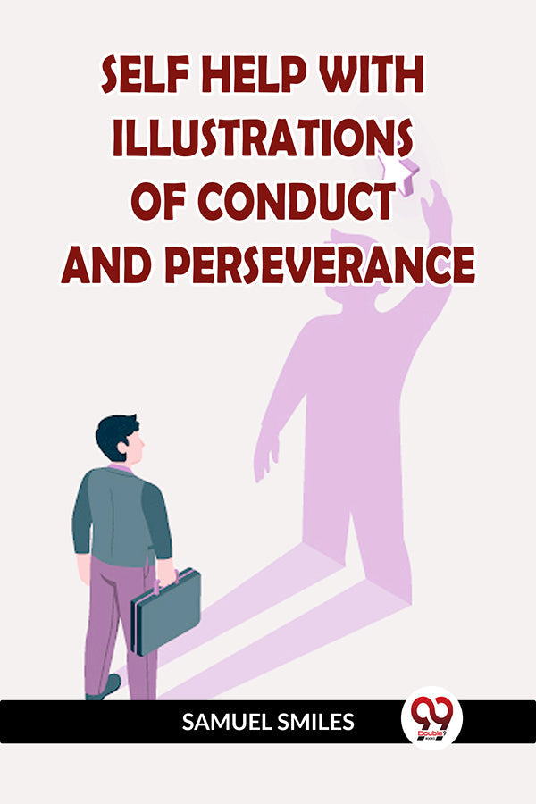 SELF HELP WITH ILLUSTRATIONS OF CONDUCT AND PERSEVERANCE