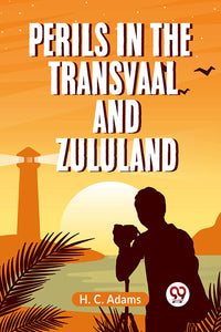 Perils in the Transvaal and Zululand