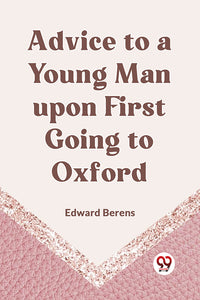 Advice to a Young Man upon First Going to Oxford