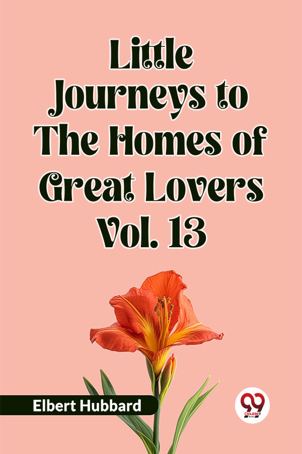 Little Journeys to the Homes of Great Lovers Vol. 13