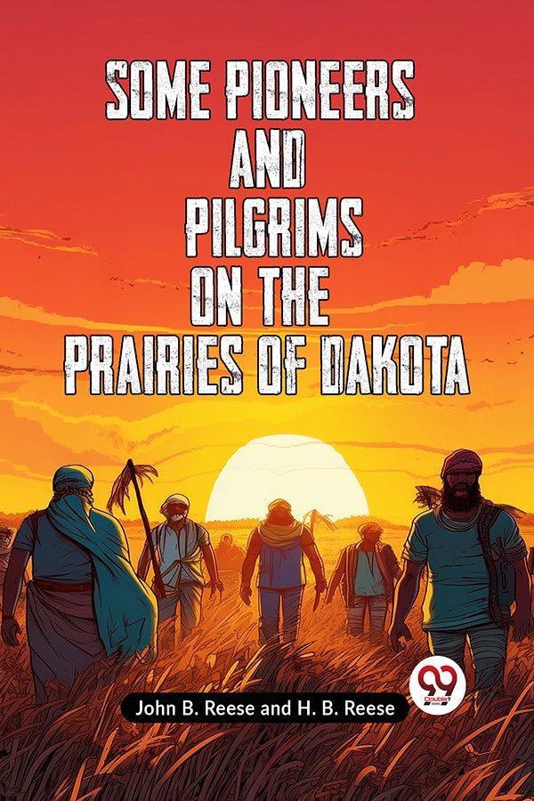 Some Pioneers and Pilgrims on the Prairies of Dakota