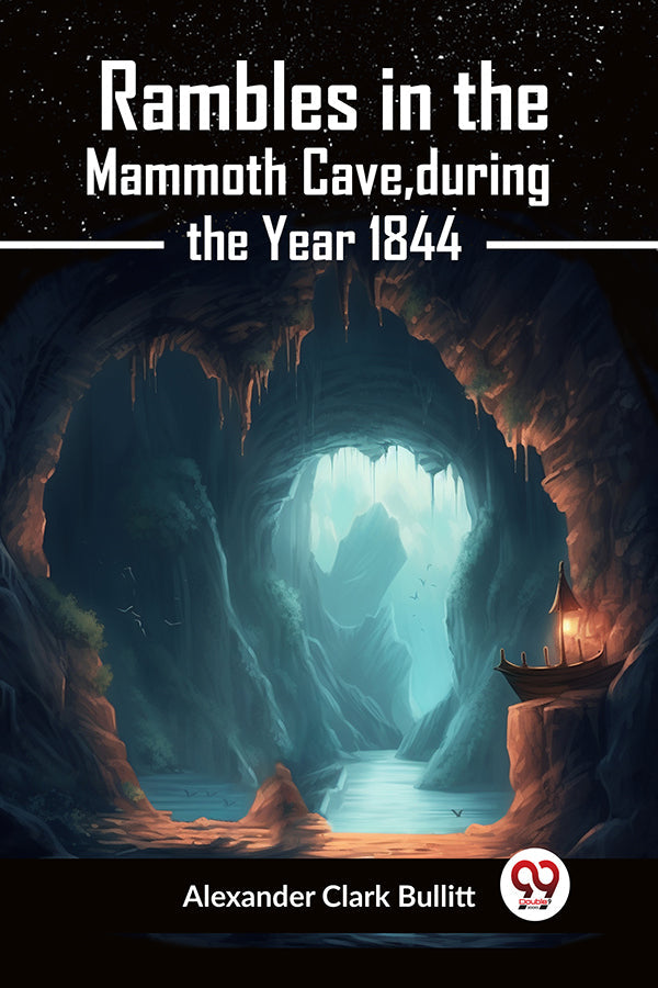 Rambles in the Mammoth Cave, during the Year 1844