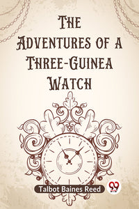 The Adventures of a Three-Guinea Watch