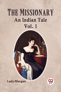 The Missionary AN INDIAN TALE Vol. 1