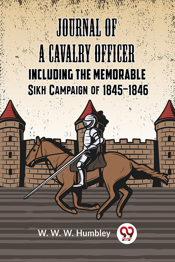 Journal of a Cavalry Officer  INCLUDING THE MEMORABLE SIKH CAMPAIGN OF 1845-1846