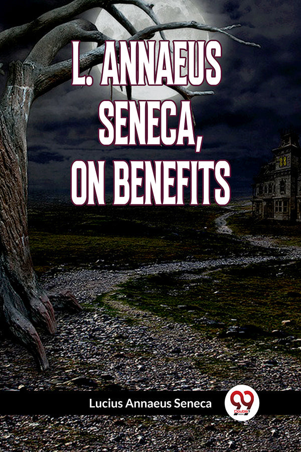 L. ANNAEUS SENECA, ON BENEFITS