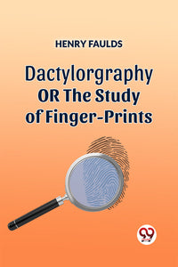 DACTYLOGRAPHY OR THE STUDY OF FINGER-PRINTS