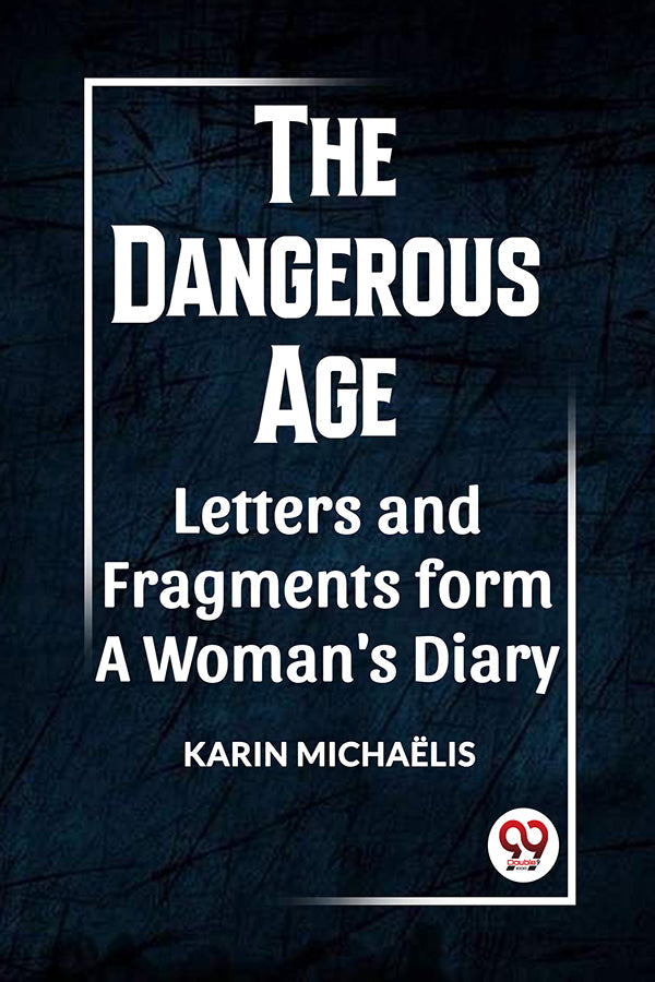 THE DANGEROUS AGE LETTERS AND FRAGMENTS FROM A WOMAN'S DIARY