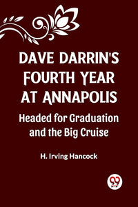 DAVE DARRIN'S FOURTH YEAR AT ANNAPOLIS Headed for Graduation and the Big Cruise