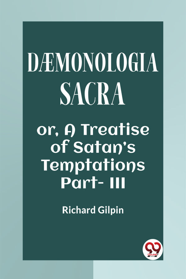 DAEMONOLOGIA SACRA OR, A TREATISE OF SATAN’S TEMPTATIONS Part - III