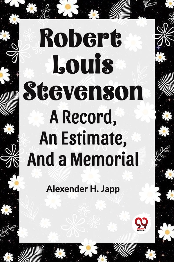 ROBERT LOUIS STEVENSON a record, an estimate, and a memorial