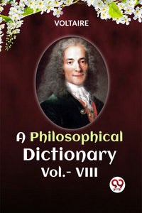 A PHILOSOPHICAL DICTIONARY Vol.- VIII