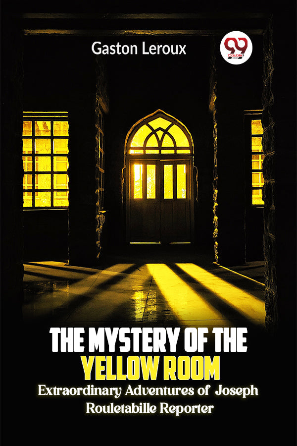 The Mystery of the Yellow Room Extraordinary Adventures of Joseph Rouletabille Reporter