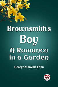 Brownsmith's Boy A Romance in a Garden