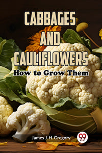 Cabbages and Cauliflowers How to Grow Them