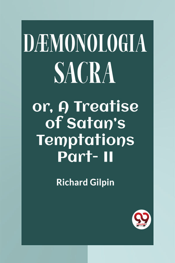 DAEMONOLOGIA SACRA OR, A TREATISE OF SATAN’S TEMPTATIONS Part - II