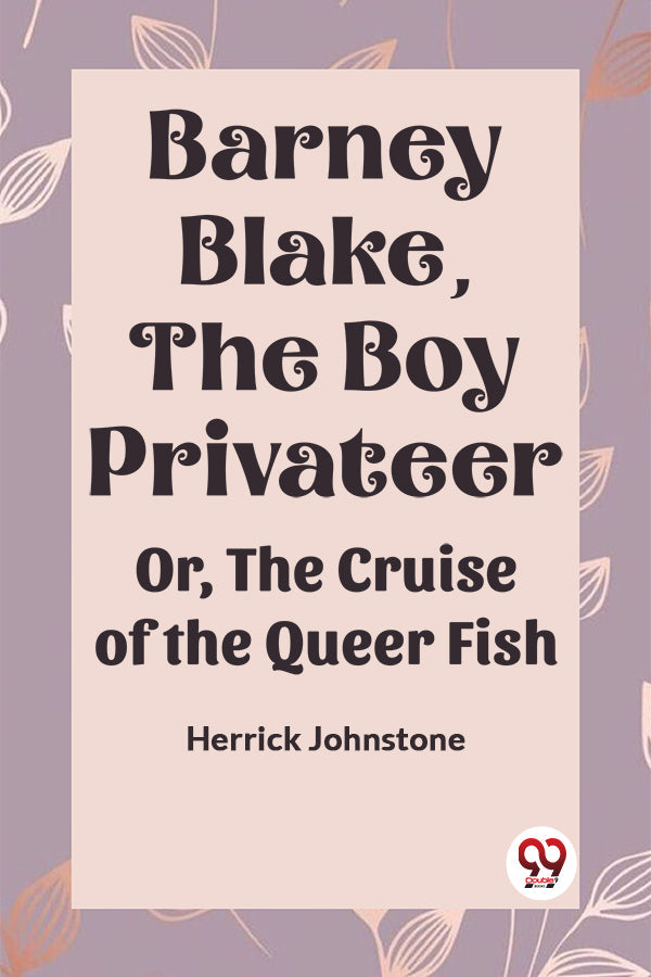 Barney Blake, the Boy Privateer OR, THE CRUISE of the QUEER FISH