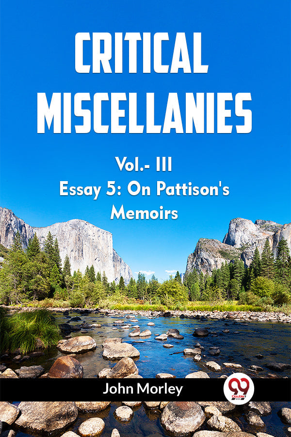 CRITICAL MISCELLANIES Vol.- III ESSAY 5: ON PATTISON'S MEMOIRS