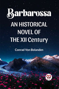 BARBAROSSA  AN HISTORICAL NOVEL OF THE XII Century