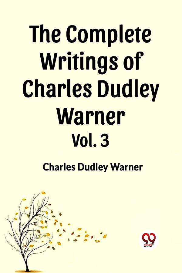 The Complete Writings of Charles Dudley Warner Vol. 3