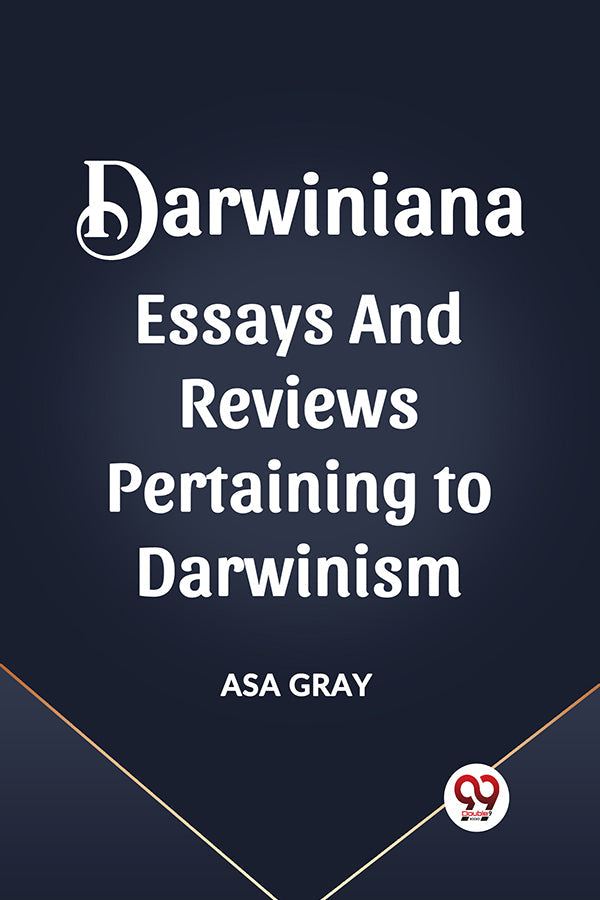 DARWINIANA ESSAYS AND REVIEWS PERTAINING TO DARWINISM