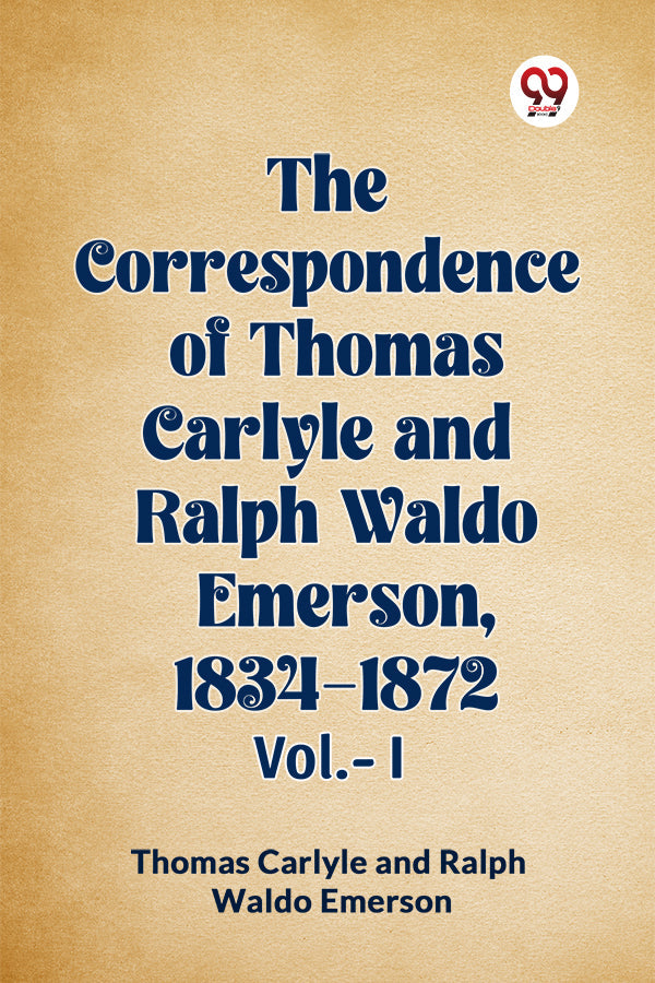 The Correspondence of Thomas Carlyle and Ralph Waldo Emerson, 1834-1872 Vol.-I