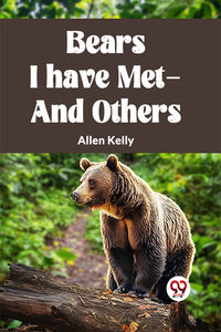 BEARS I HAVE MET—AND OTHERS