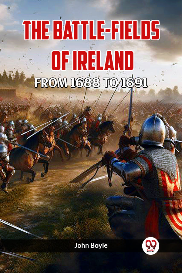 THE BATTLE-FIELDS OF IRELAND FROM 1688 TO 1691