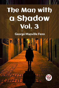 The Man with a Shadow Vol. 3