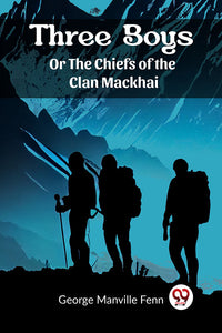 Three Boys Or The Chiefs of the Clan Mackhai