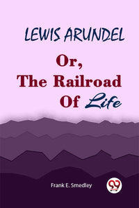 LEWIS ARUNDEL Or, The Railroad Of Life