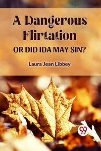 A DANGEROUS FLIRTATION  OR DID IDA MAY SIN?