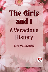 THE GIRLS AND I A VERACIOUS HISTORY