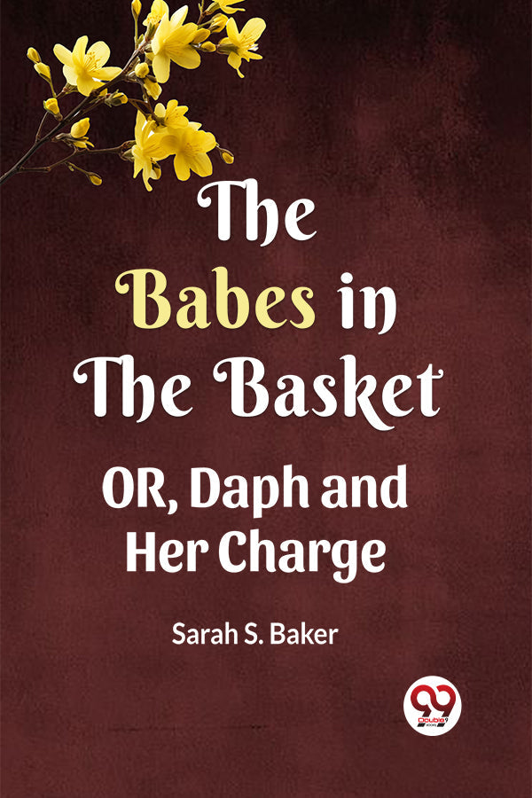 THE BABES IN THE BASKET OR, Daph and Her Charge