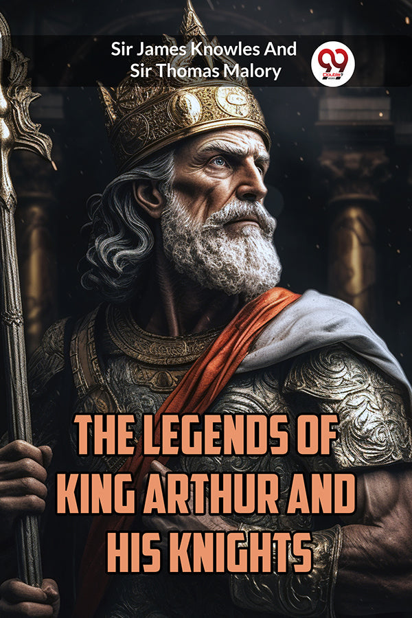 The Legends of King Arthur and His Knights