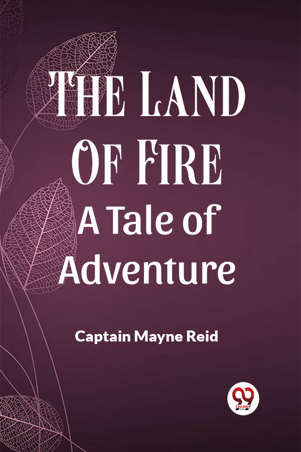 The Land of Fire A Tale of Adventure