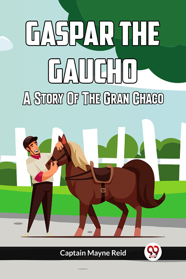 Gaspar the Gaucho A Story of the Gran Chaco