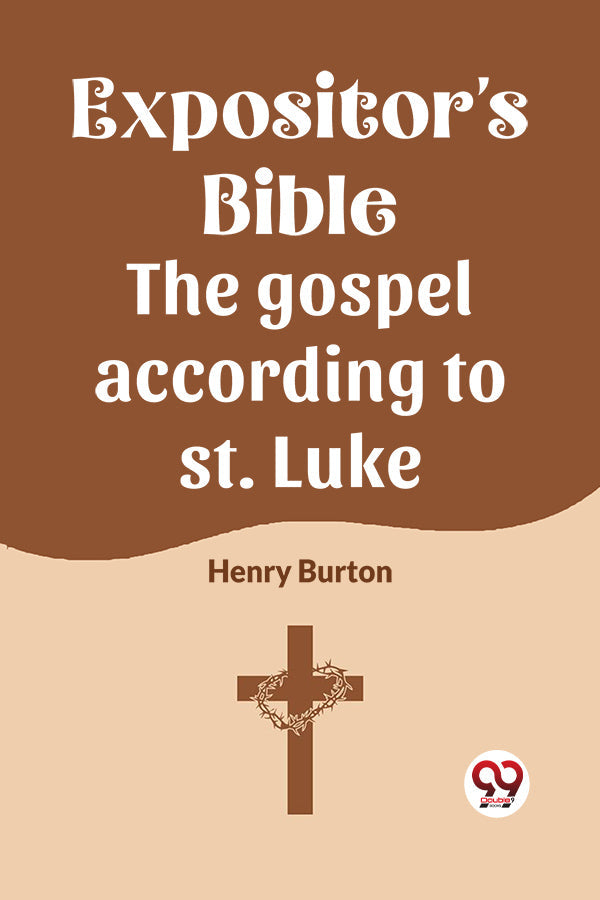 The Expositor's Bible The Gospel According To St. Luke