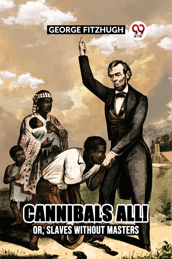 Cannibals all! or, Slaves without masters