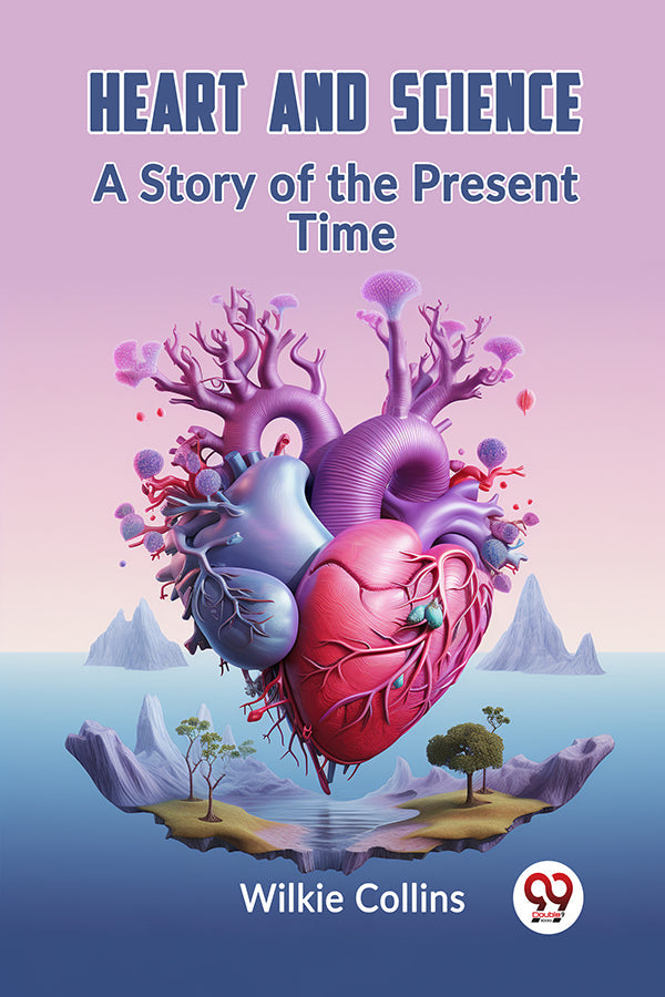 HEART AND SCIENCE A Story of the Present Time