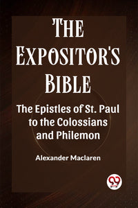 The Expositor's Bible The Epistles of St. Paul to the Colossians and Philemon