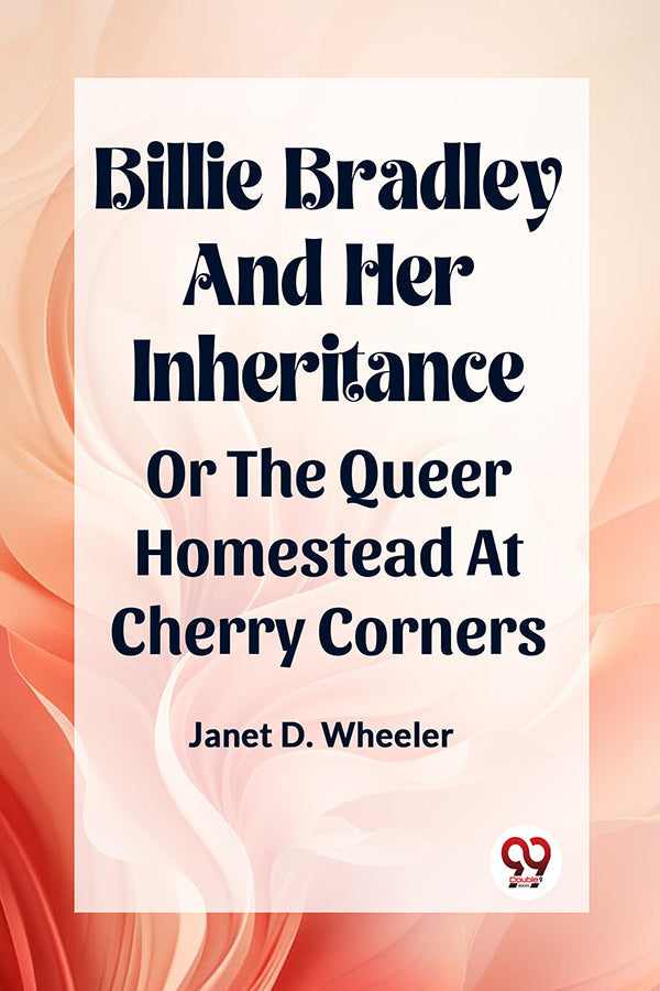 BILLIE BRADLEY AND HER INHERITANCE OR THE QUEER HOMESTEAD AT CHERRY CORNERS