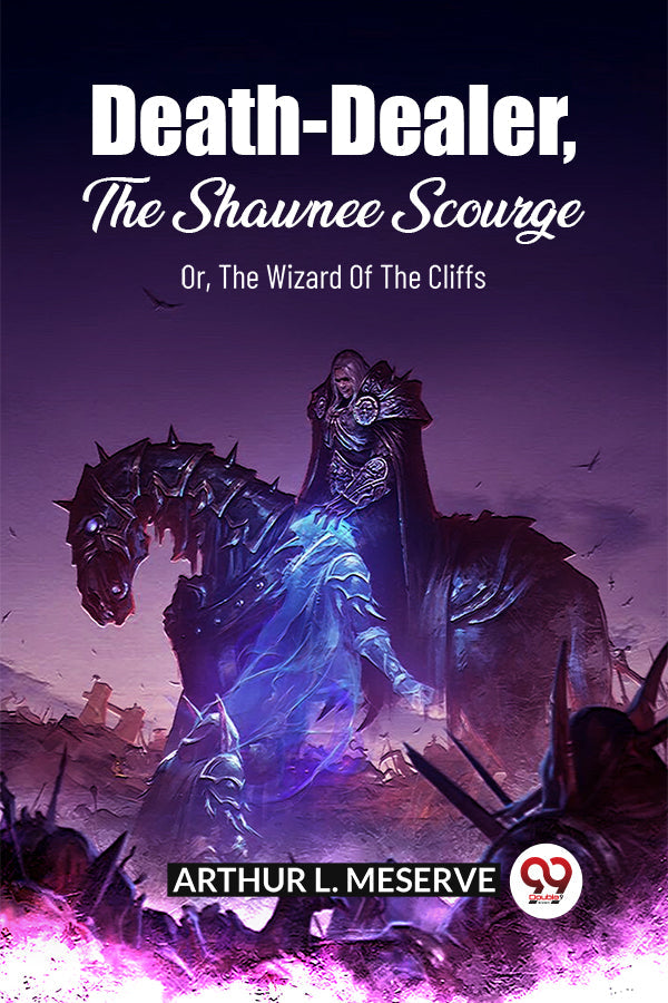 DEATH-DEALER, THE SHAWNEE SCOURGE OR, THE WIZARD OF THE CLIFFS