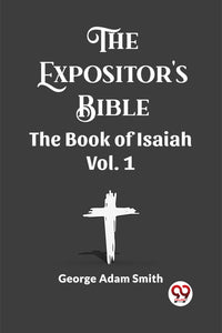 The Expositor's Bible The Book of Isaiah Vol. 1