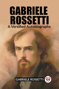 Gabriele Rossetti A Versified Autobiography