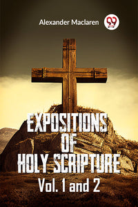 Expositions of Holy Scripture Vol. 1 and 2