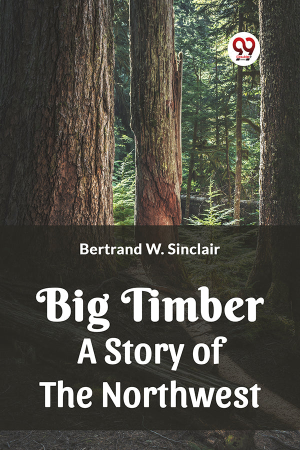 BIG TIMBER A Story of the Northwest